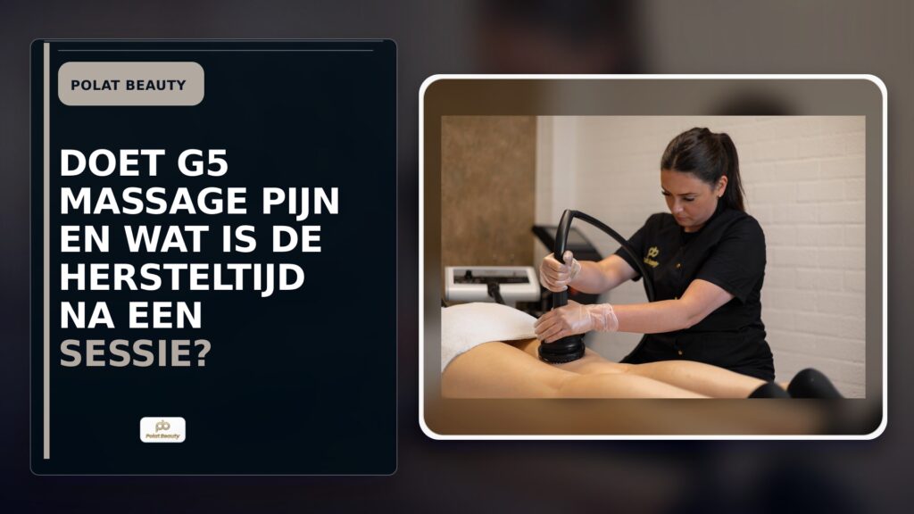 Doet G5 massage pijn en wat is de hersteltijd na een sessie?